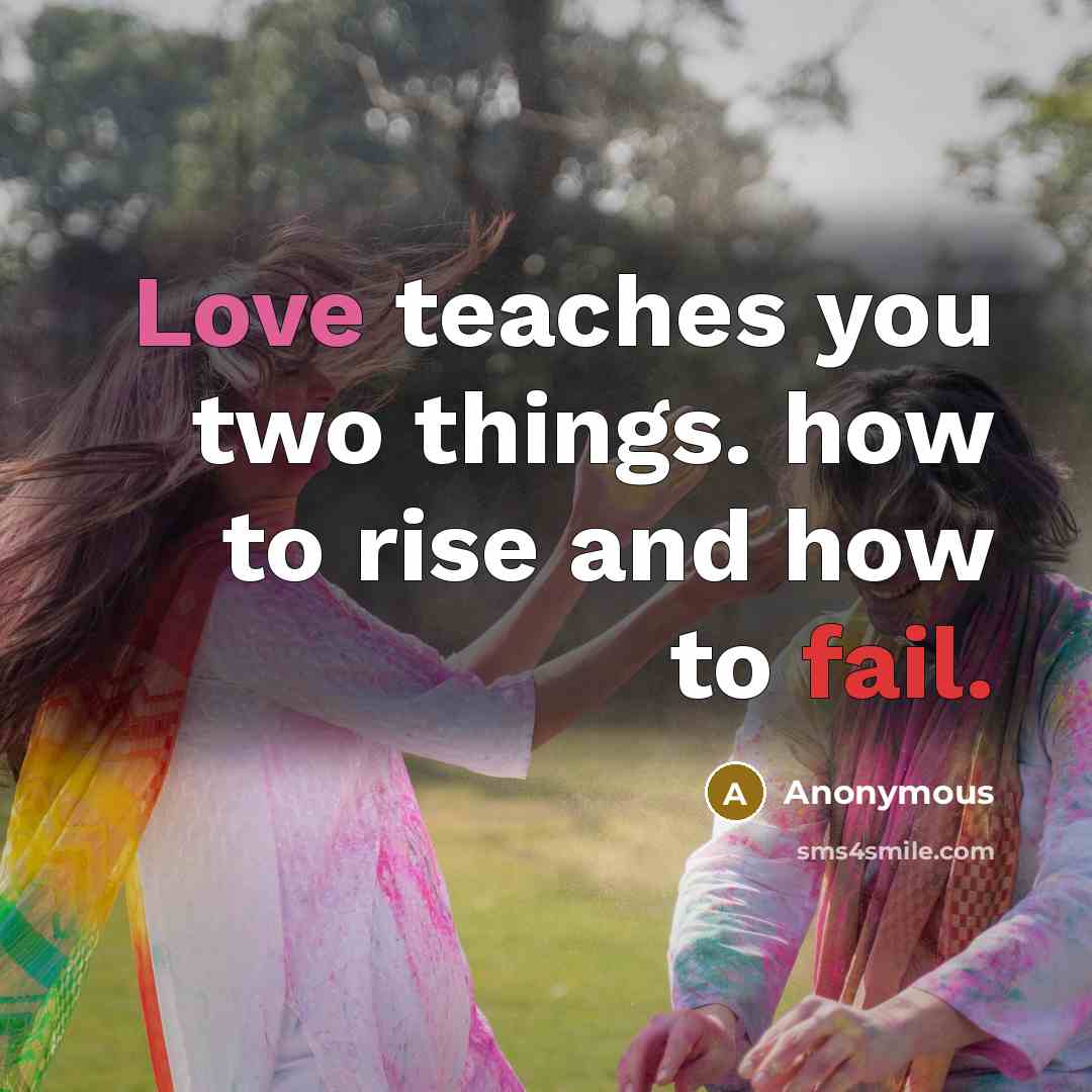 “Love teaches you two things. how to rise and how…” quote by Anonymous