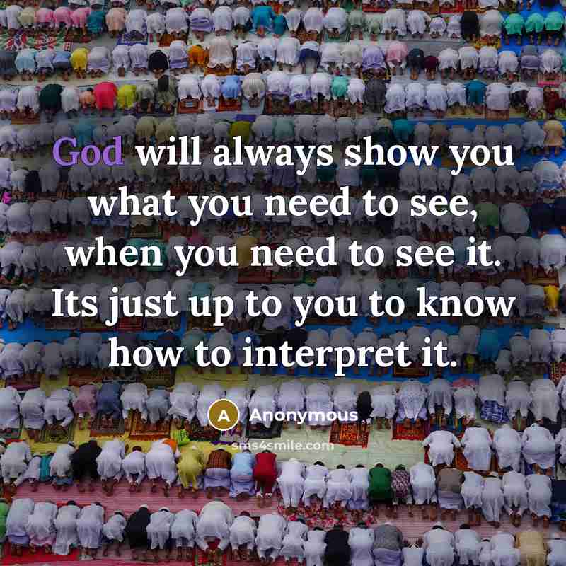 “God will always show you what you need to see,…” quote by Anonymous