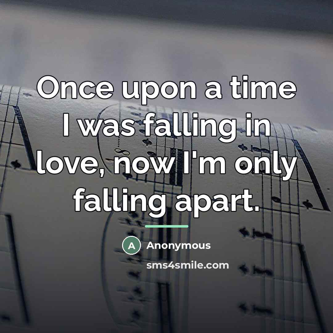 “Once upon a time I was falling in love, now…” quote by Anonymous