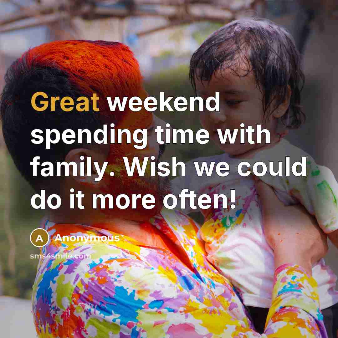 “Great weekend spending time with family. Wish we could do…” quote by Anonymous