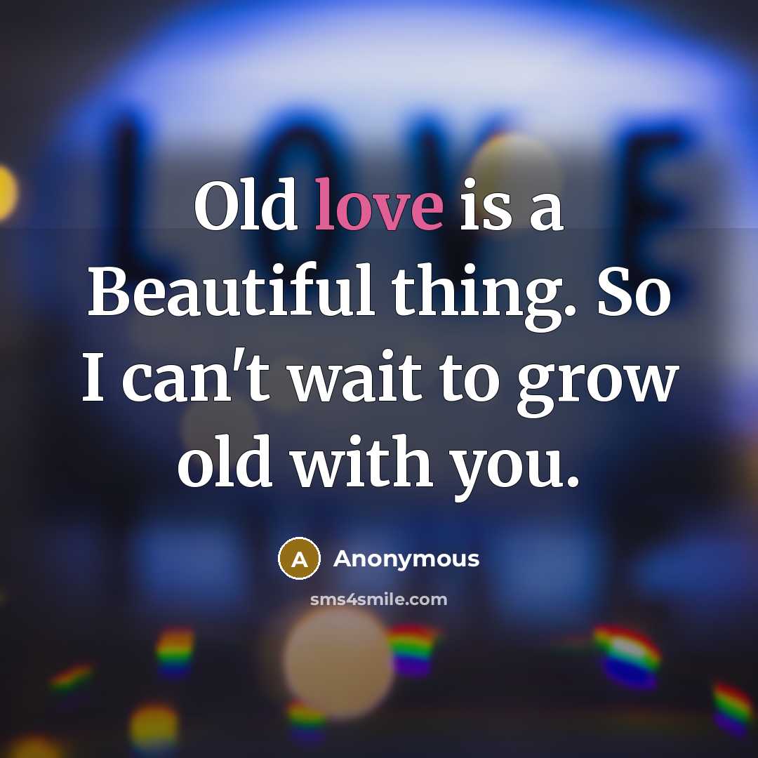 “Old love is a Beautiful thing. So I can't wait…” quote by Anonymous