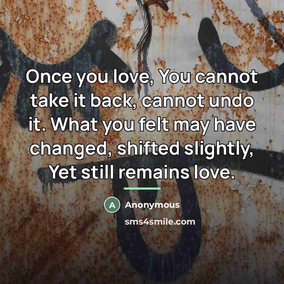 “Once you love, You cannot take it back, cannot undo…” quote by Anonymous
