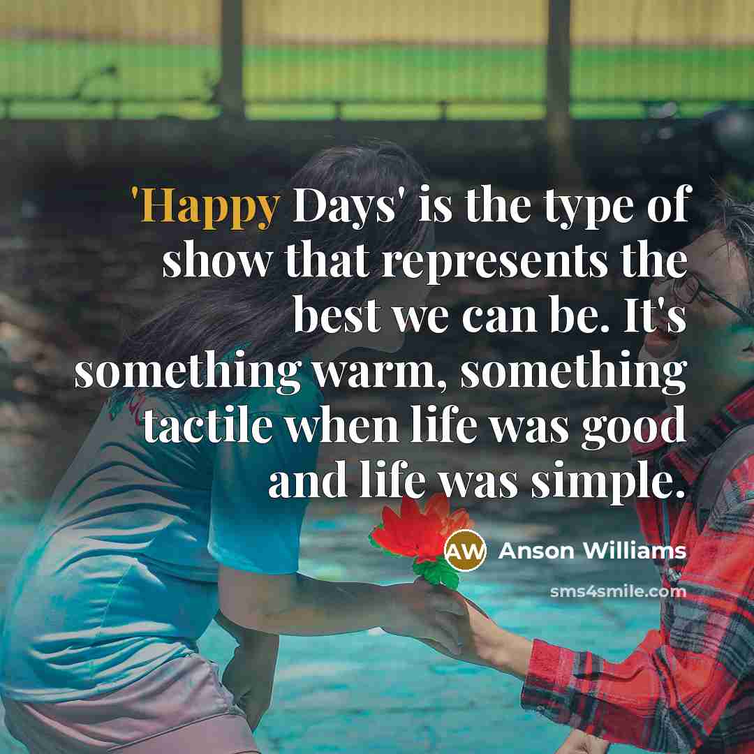 “'Happy Days' is the type of show that represents the…” quote by Anson Williams
