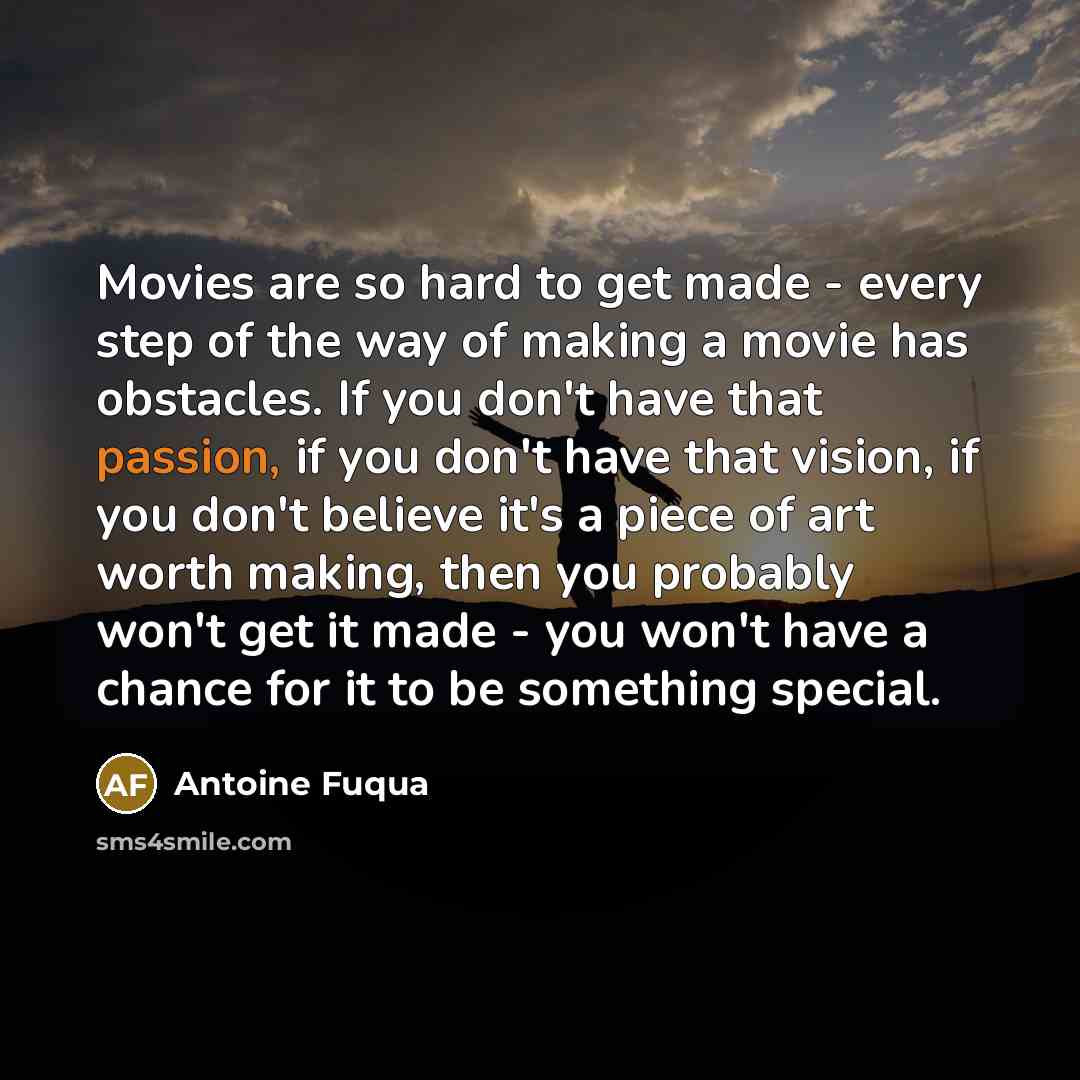 “Movies are so hard to get made - every step…” quote by Antoine Fuqua