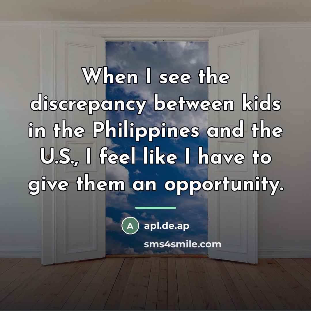 “When I see the discrepancy between kids in the Philippines…” quote by apl.de.ap