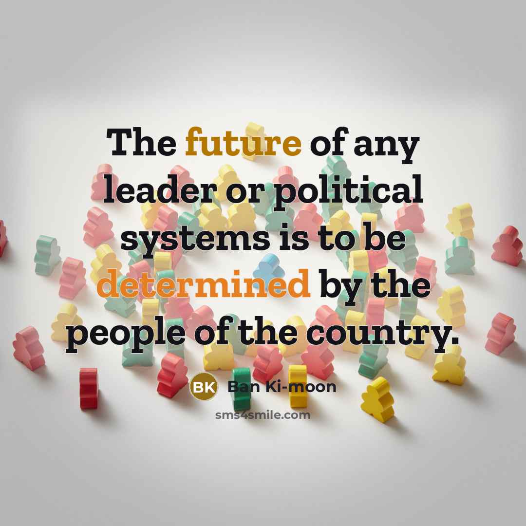 “The future of any leader or political systems is to…” quote by Ban Ki-moon