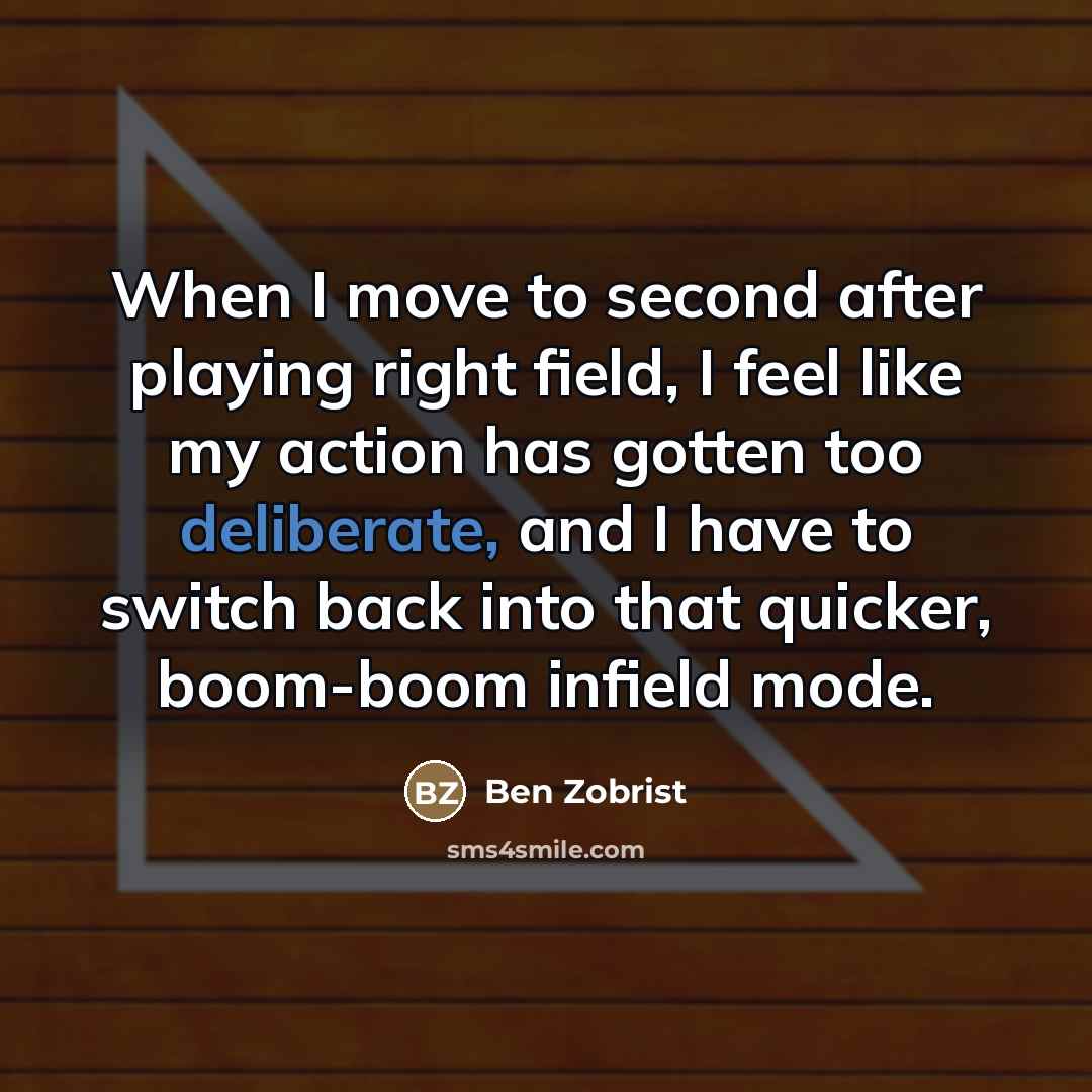 “When I move to second after playing right field, I…” quote by Ben Zobrist