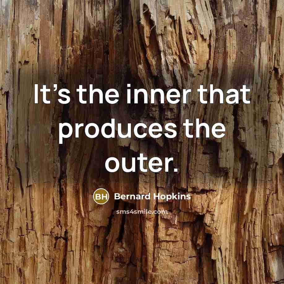 “It's the inner that produces the outer.…” quote by Bernard Hopkins