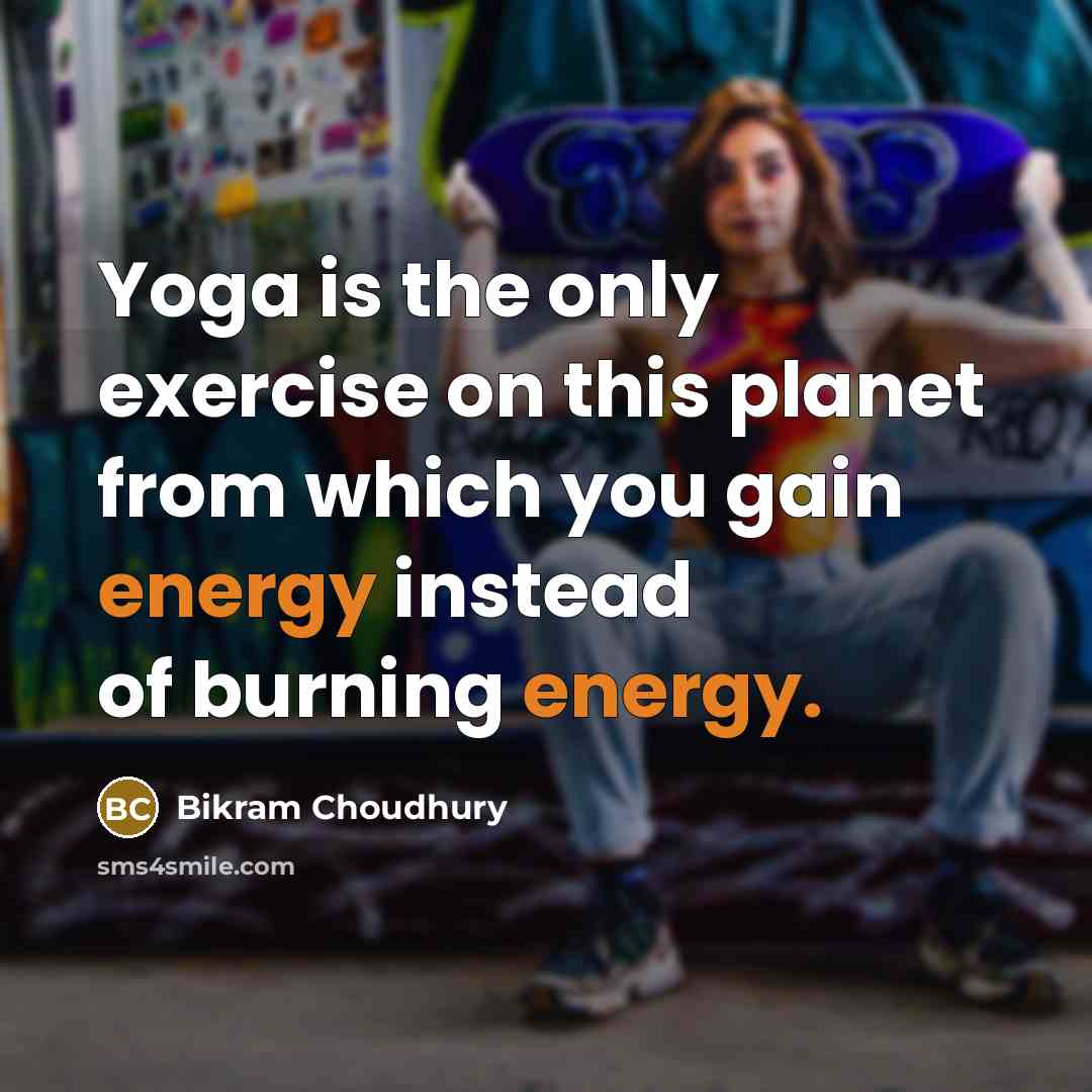“Yoga is the only exercise on this planet from which…” quote by Bikram Choudhury