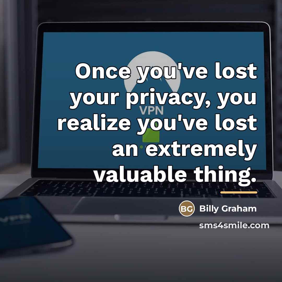 “Once you've lost your privacy, you realize you've lost an…” quote by Billy Graham