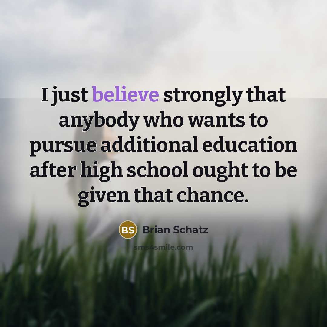 “I just believe strongly that anybody who wants to pursue…” quote by Brian Schatz