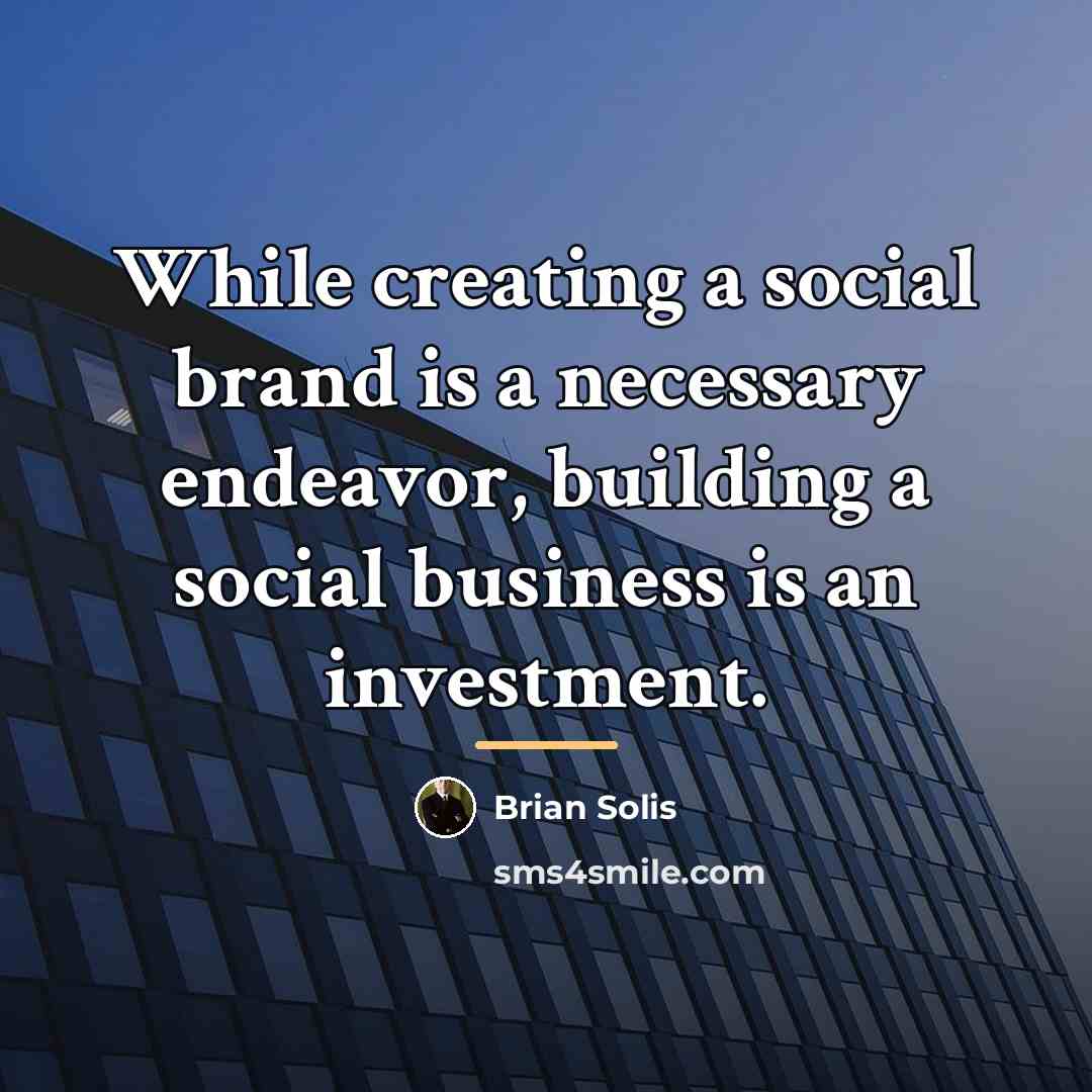 “While creating a social brand is a necessary endeavor, building…” quote by Brian Solis