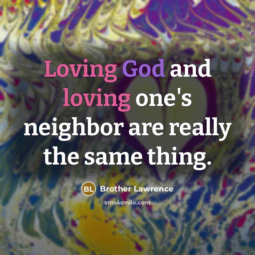 “Loving God and loving one's neighbor are really the same…” quote by Brother Lawrence