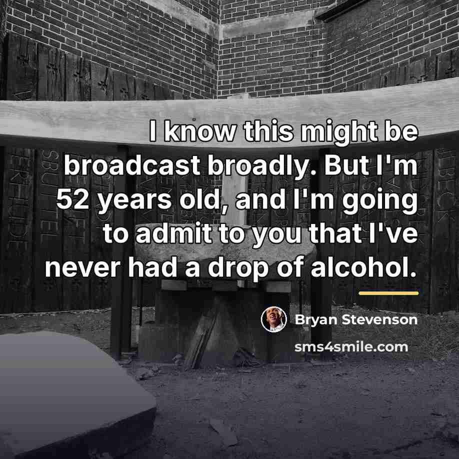 “I know this might be broadcast broadly. But I'm 52…” quote by Bryan Stevenson