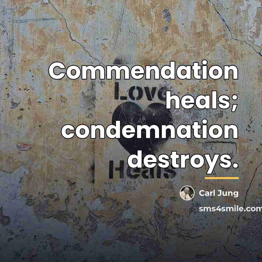 “Commendation heals; condemnation destroys.…” quote by Carl Jung