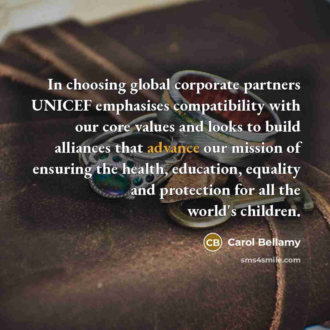 “In choosing global corporate partners UNICEF emphasises compatibility with our…” quote by Carol Bellamy