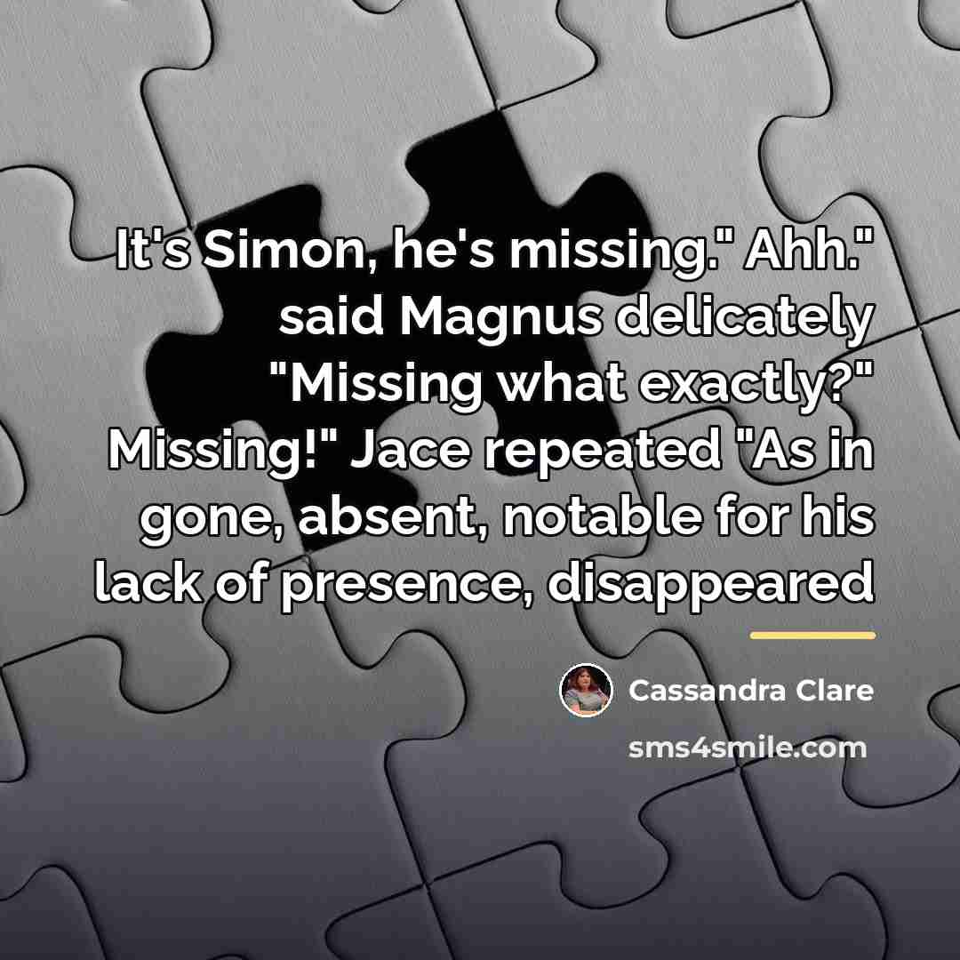 “It's Simon, he's missing." Ahh." said Magnus delicately "Missing what…” quote by Cassandra Clare