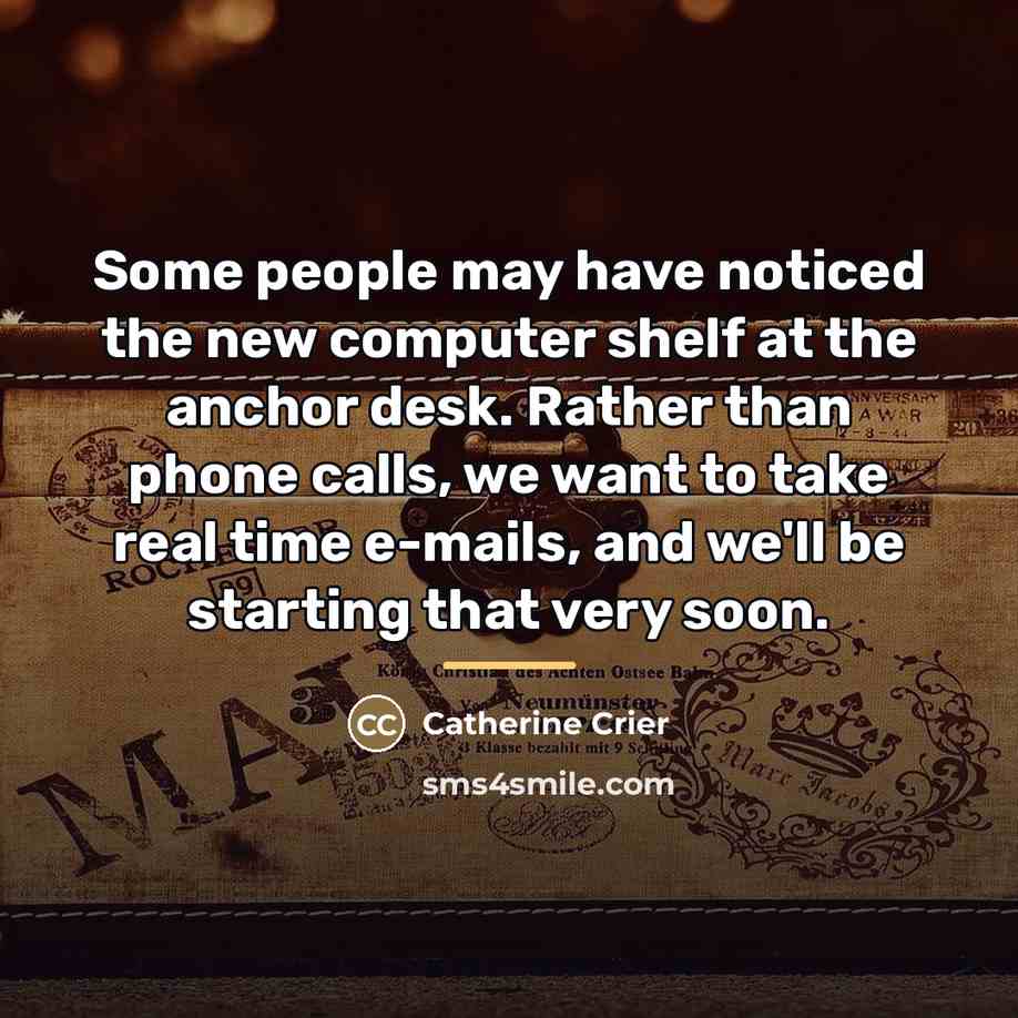 “Some people may have noticed the new computer shelf at…” quote by Catherine Crier