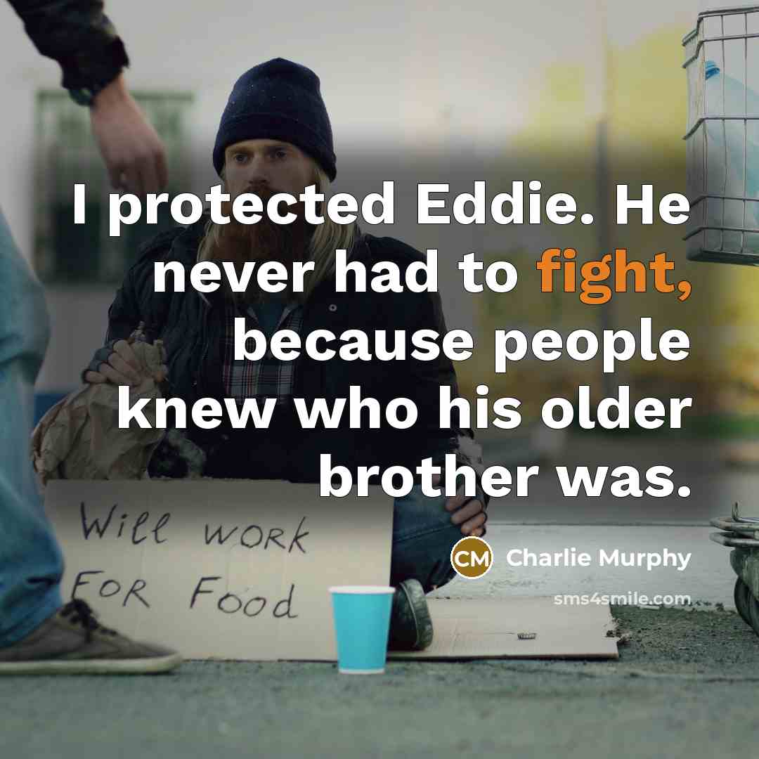 “I protected Eddie. He never had to fight, because people…” quote by Charlie Murphy