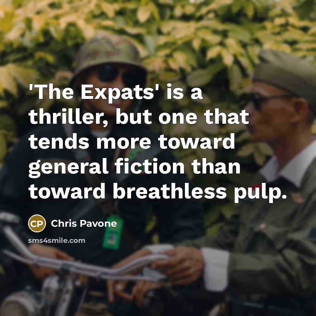 “'The Expats' is a thriller, but one that tends more…” quote by Chris Pavone