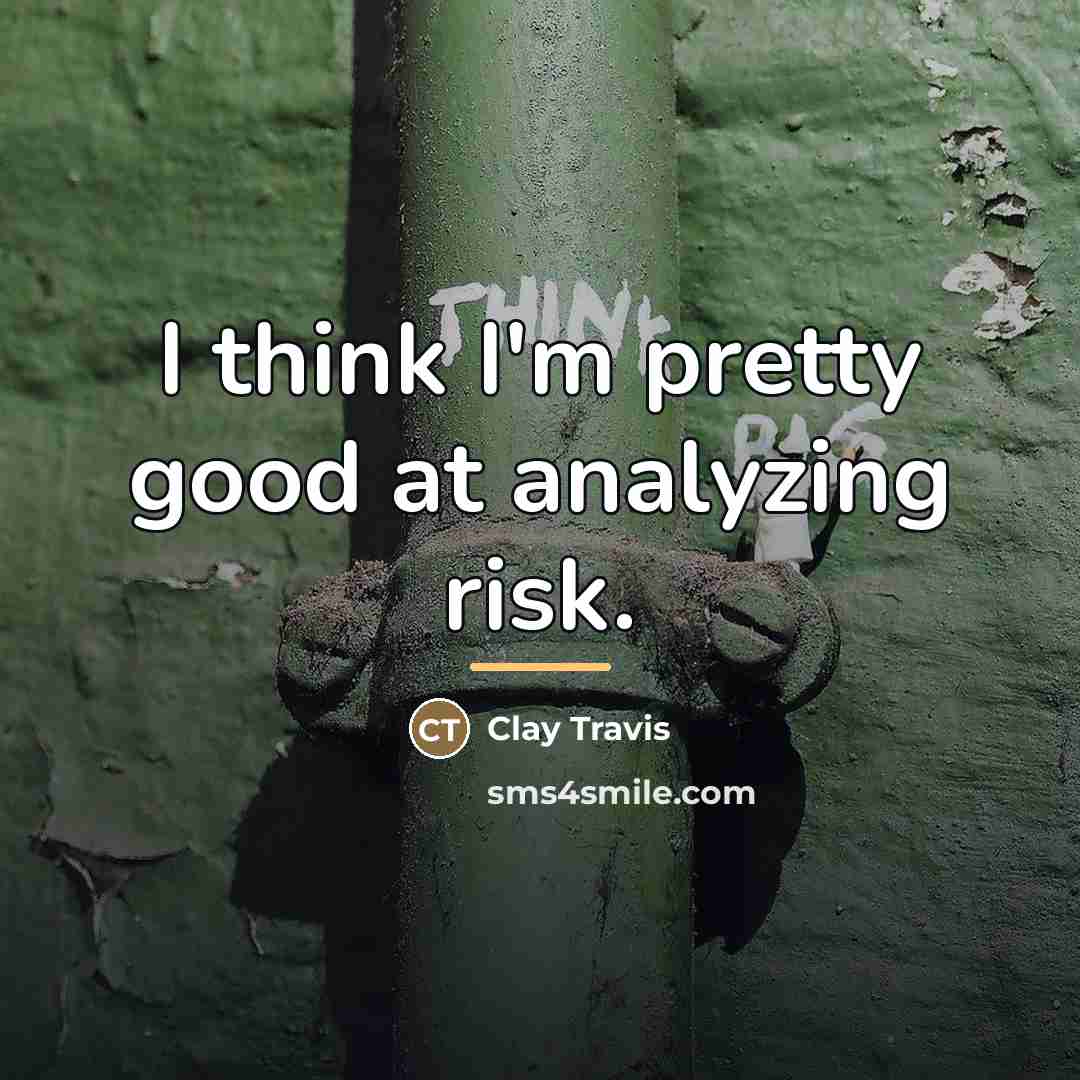 “I think I'm pretty good at analyzing risk.…” quote by Clay Travis