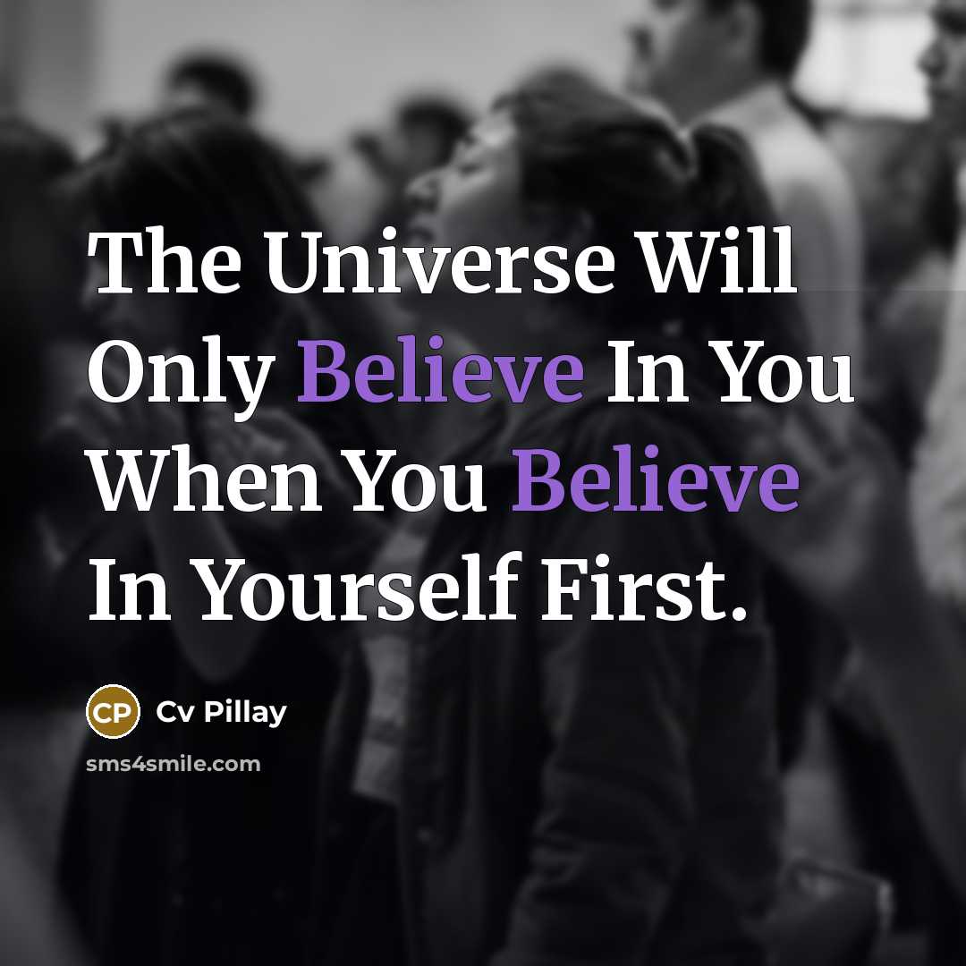 “The Universe Will Only Believe In You When You Believe…” quote by Cv Pillay