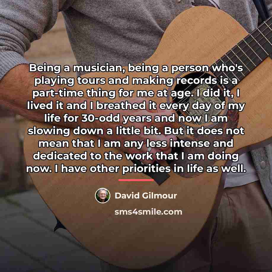 “Being a musician, being a person who's playing tours and…” quote by David Gilmour