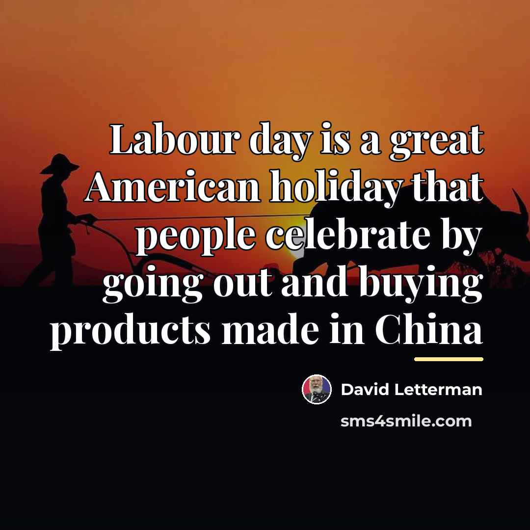 “Labour day is a great American holiday that people celebrate…” quote by David Letterman