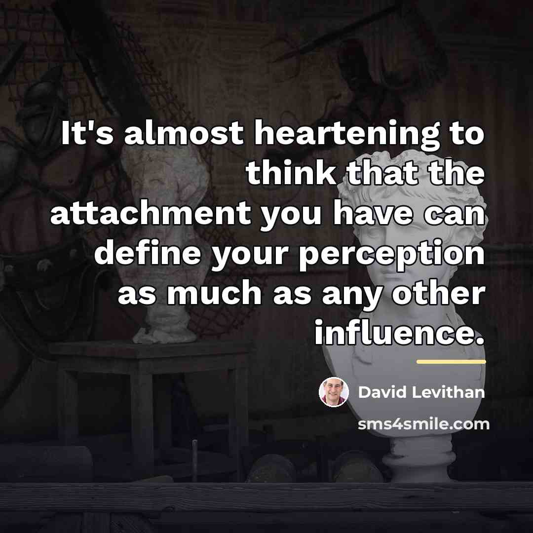 “It's almost heartening to think that the attachment you have…” quote by David Levithan