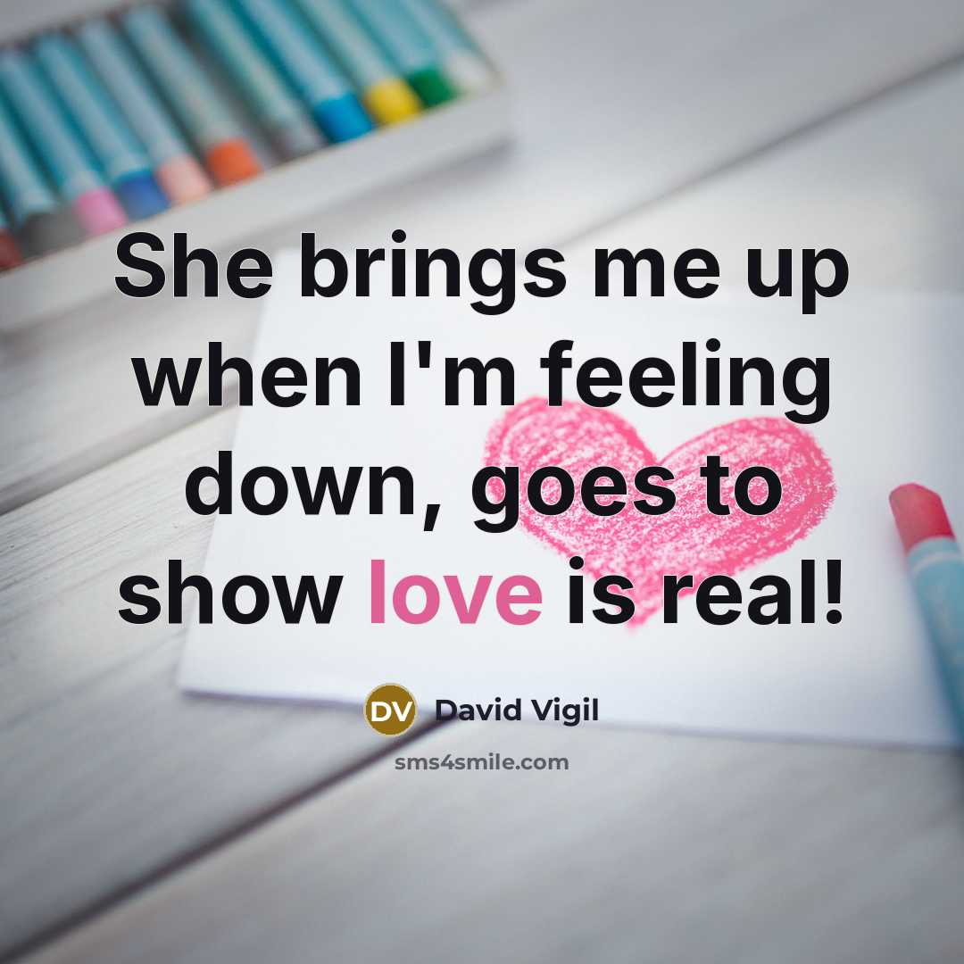 “She brings me up when I'm feeling down, goes to show love is real!” quote by David Vigil