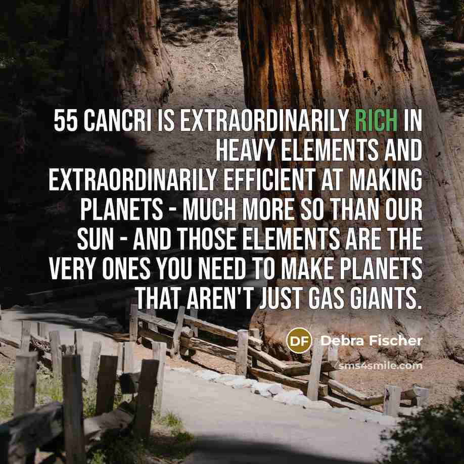“55 Cancri is extraordinarily rich in heavy elements and extraordinarily…” quote by Debra Fischer