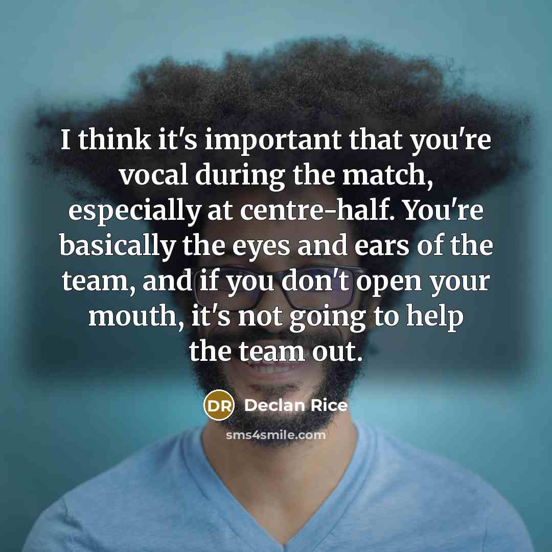 “I think it's important that you're vocal during the match,…” quote by Declan Rice