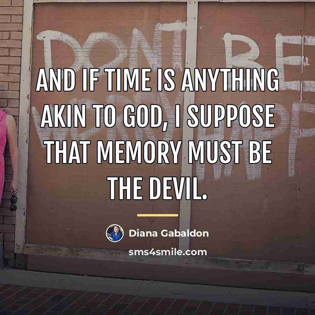 “And if Time is anything akin to God, I suppose…” quote by Diana Gabaldon