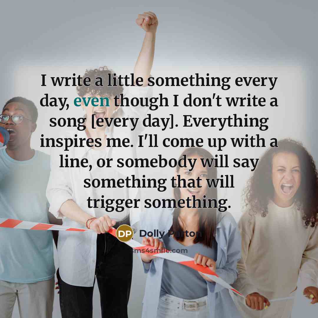 “I write a little something every day, even though I…” quote by Dolly Parton