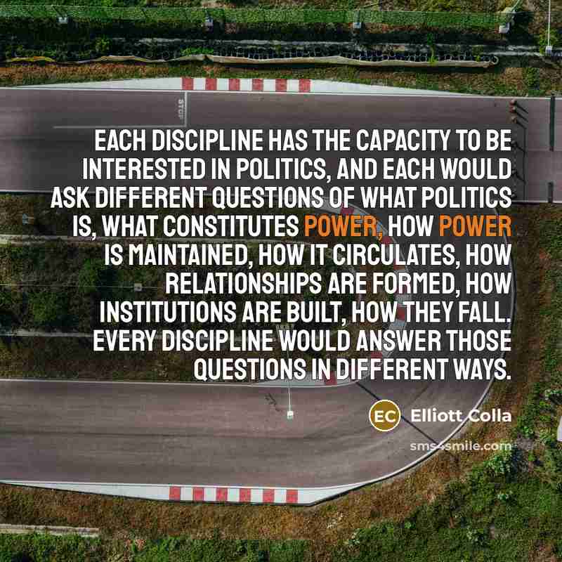 “Each discipline has the capacity to be interested in politics,…” quote by Elliott Colla