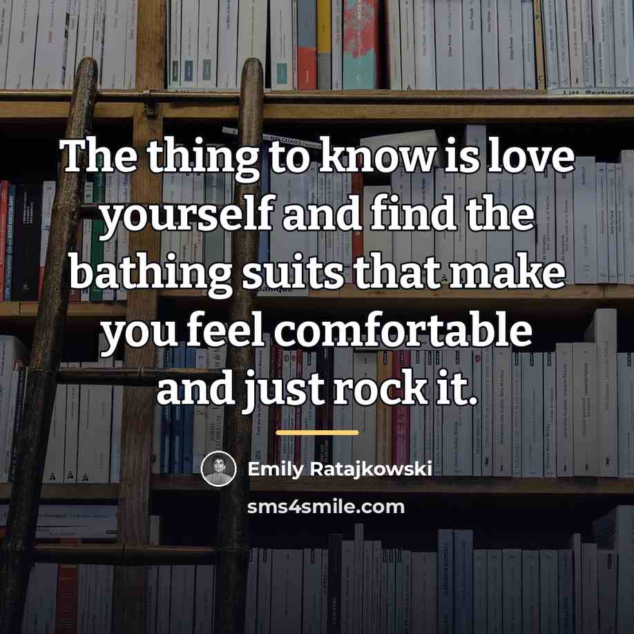 “The thing to know is love yourself and find the…” quote by Emily Ratajkowski