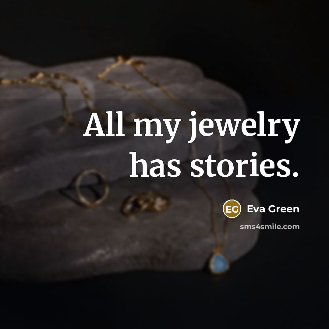“All my jewelry has stories.…” quote by Eva Green