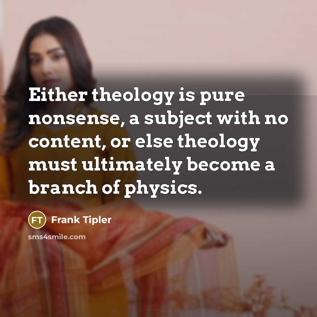 “Either theology is pure nonsense, a subject with no content,…” quote by Frank Tipler