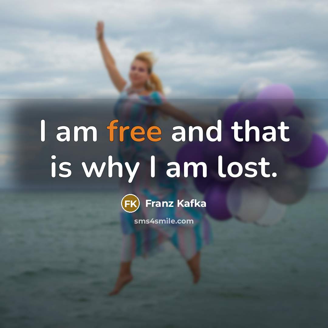 “I am free and that is why I am lost.…” quote by Franz Kafka
