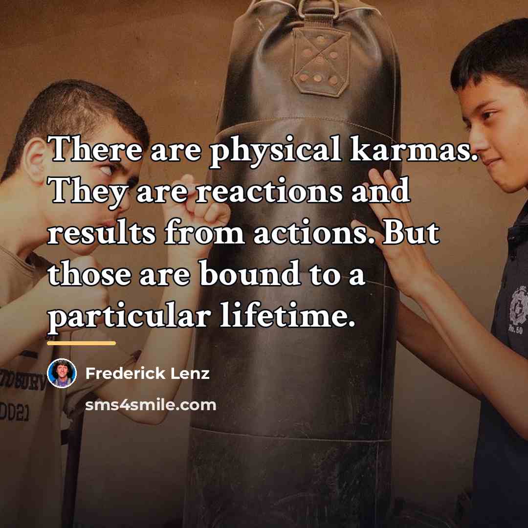 “There are physical karmas. They are reactions and results from…” quote by Frederick Lenz