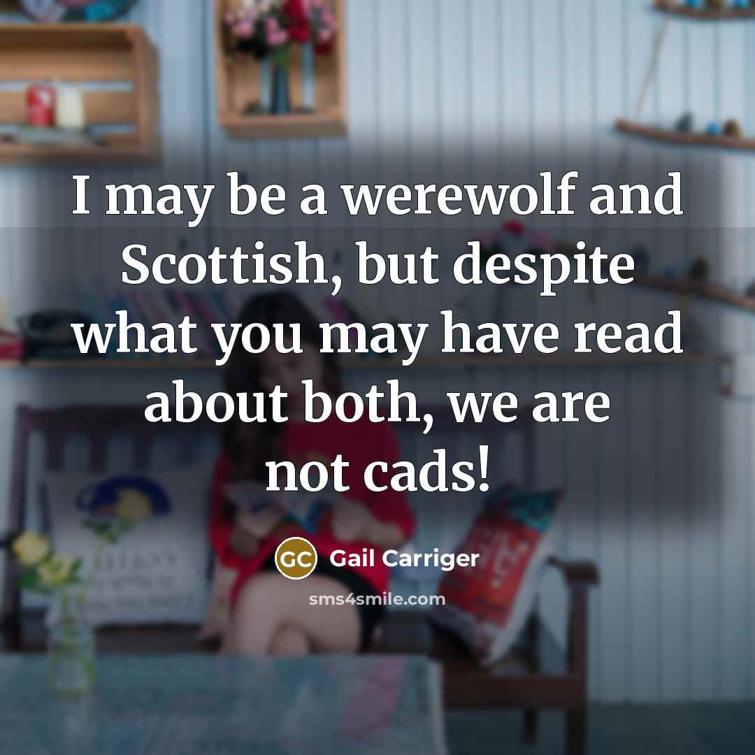“I may be a werewolf and Scottish, but despite what…” quote by Gail Carriger
