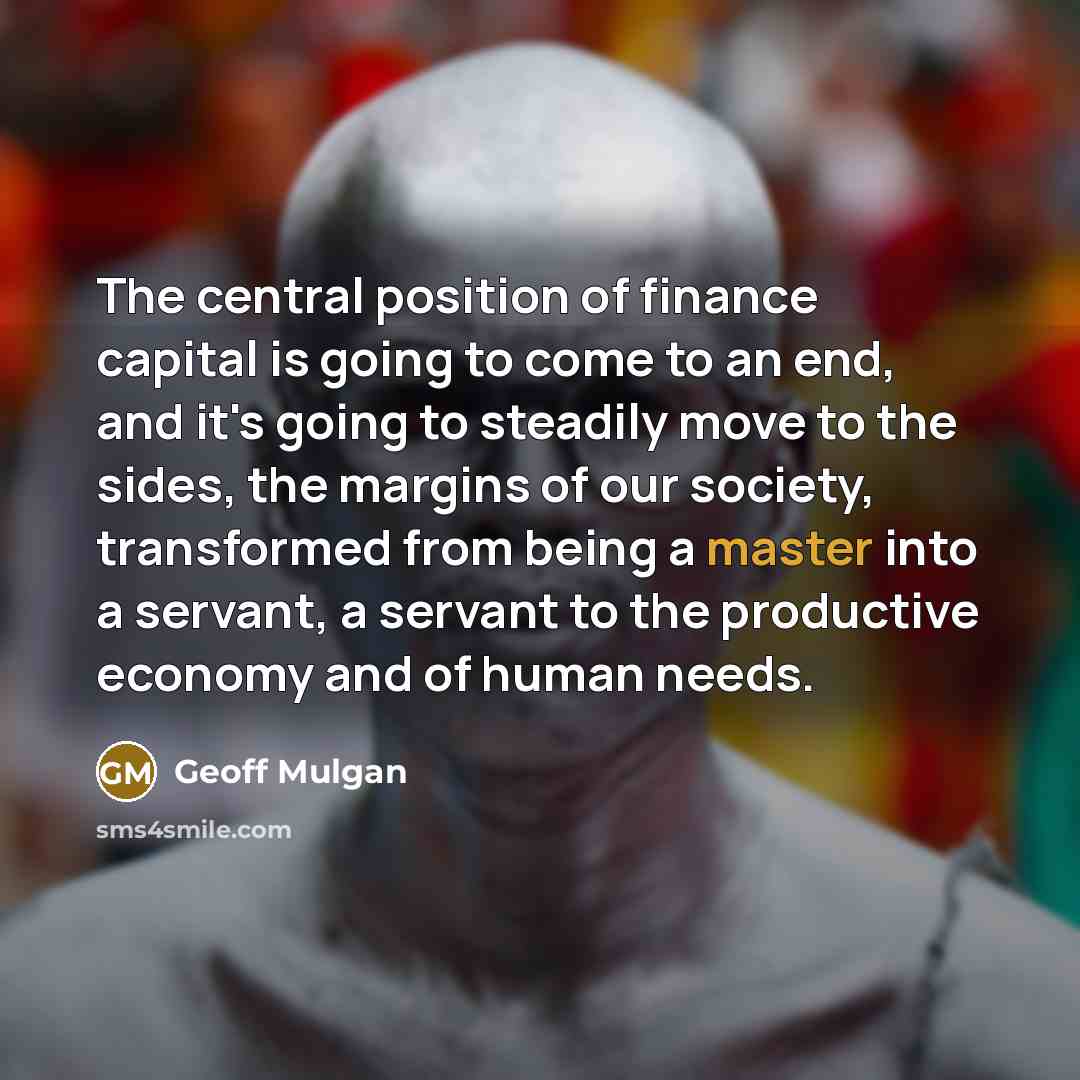 “The central position of finance capital is going to come…” quote by Geoff Mulgan