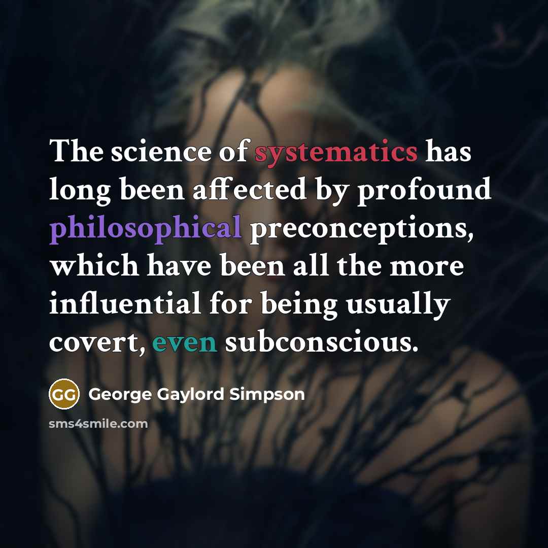 “The science of systematics has long been affected by profound…” quote by George Gaylord Simpson