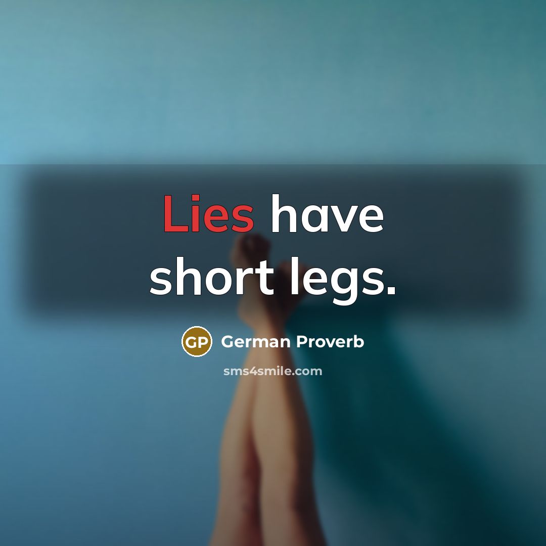“Lies have short legs.” quote by German Proverb