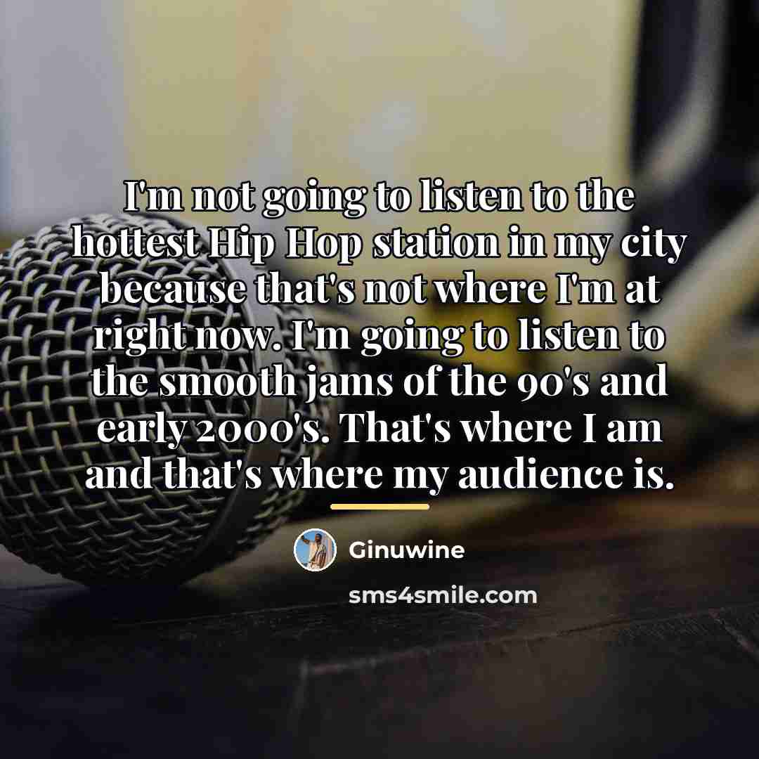 “I'm not going to listen to the hottest Hip Hop…” quote by Ginuwine
