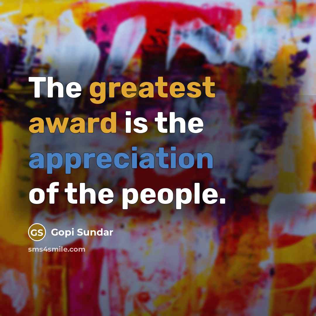 “The greatest award is the appreciation of the people.…” quote by Gopi Sundar