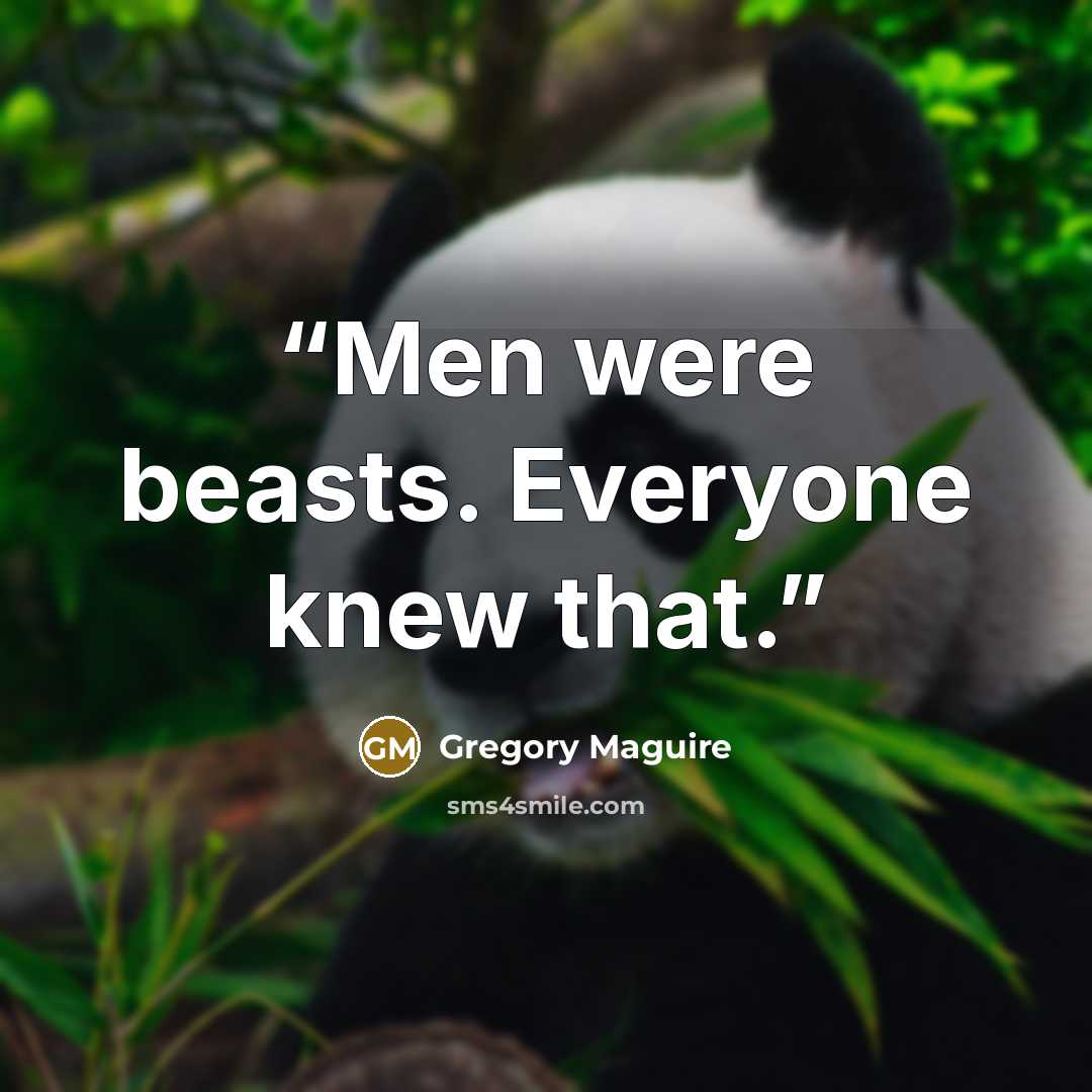 “Men were beasts. Everyone knew that.” quote by Gregory Maguire