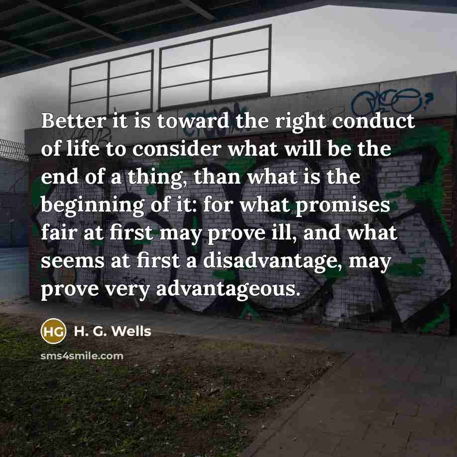 “Better it is toward the right conduct of life to…” quote by H. G. Wells