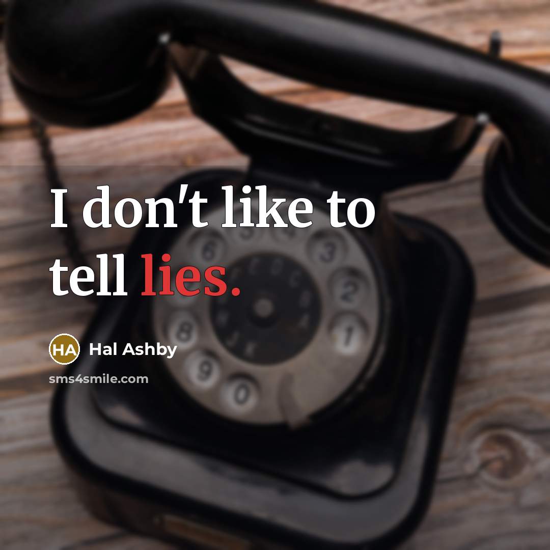 “I don't like to tell lies.” quote by Hal Ashby