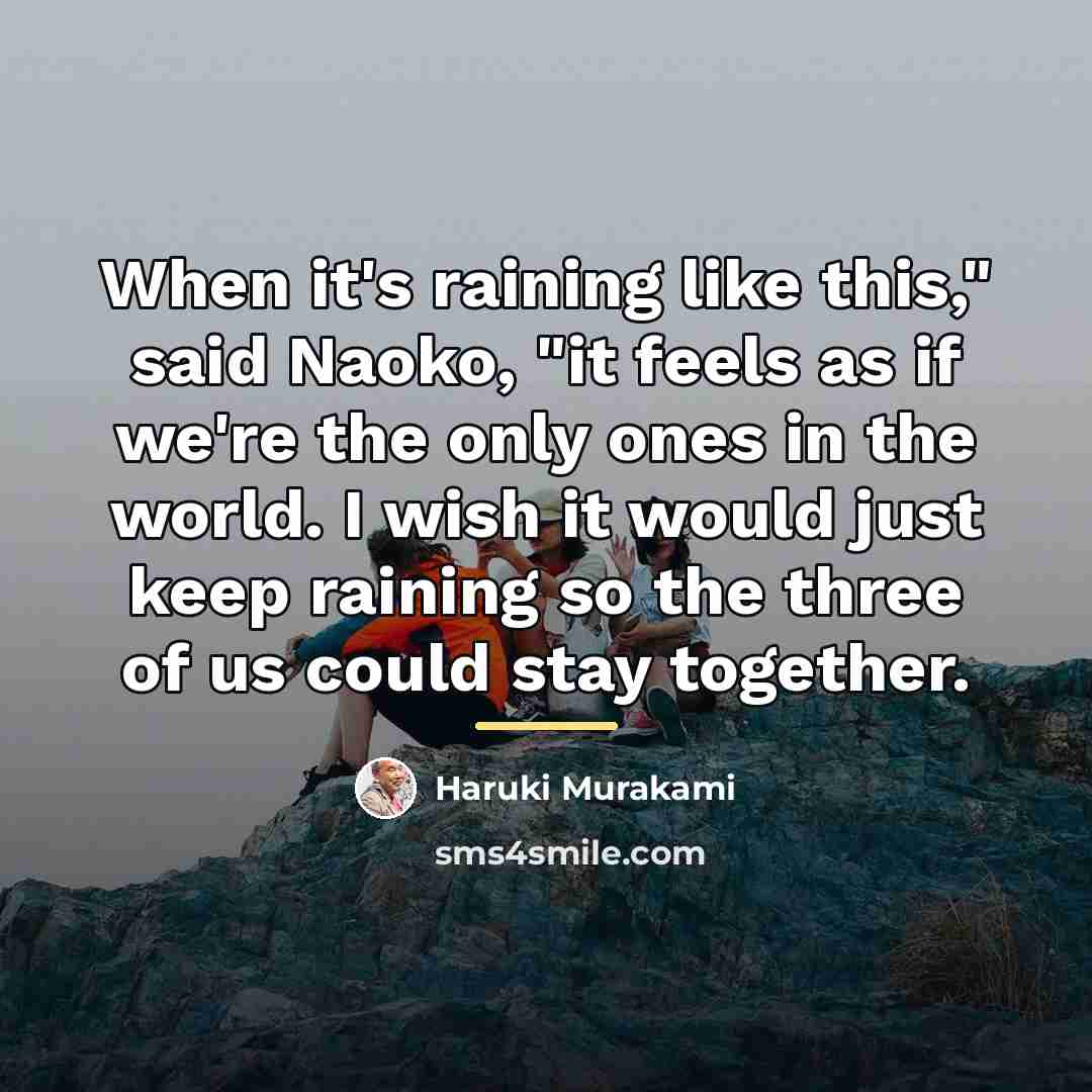 “When it's raining like this," said Naoko, "it feels as…” quote by Haruki Murakami